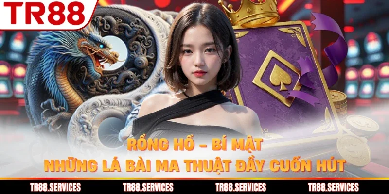 Rồng Hổ - Bí Mật Những Lá Bài Ma Thuật Đầy Cuốn Hút